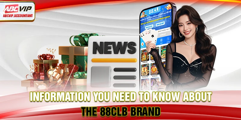 Information you need to know about the 88CLB brand Information you need to know about the 88CLB brand