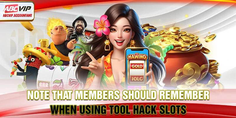 Note that members should remember when using tool hack slots Note that members should remember when using tool hack slots