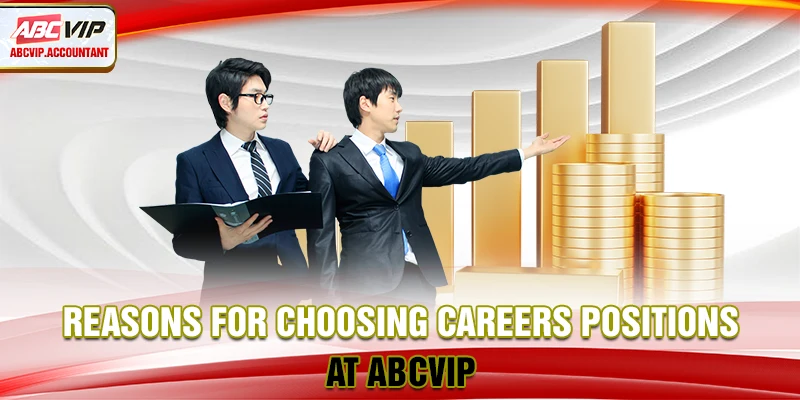 Reasons for choosing careers positions at ABCVIP Reasons for choosing careers positions at ABCVIP