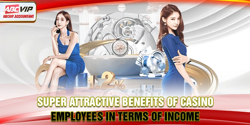 Super attractive benefits of casino employees in terms of income Super attractive benefits of casino employees in terms of income